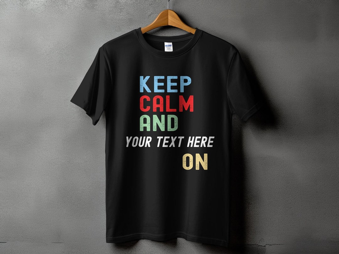 Keep Calm And Your Text Here T-shirt personalizzabile, stile
