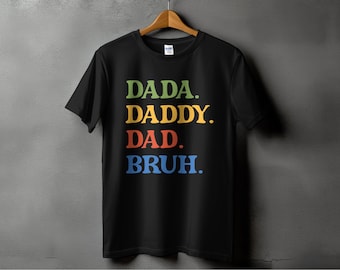 Funny Dad T-Shirt: Dada Daddy Dad Bruh Graphic Tee