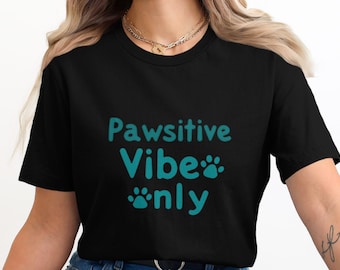 Pawsitive Vibe Only T-Shirts, Cute Dog Paw Shirts, Positive Message Tee, Animal Lover T-Shirt, Pet Owner Apparel, Trendy T-Shirts