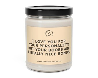 Scented Candle | "I Love You For Your Personality! Your Boobs Are A Nice Bonus." | Perfect Gift For Her | Premium Soy Wax Candle
