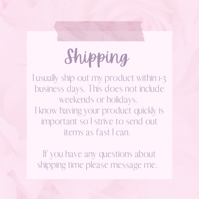 May include: Text on a pink background with the word "Shipping" in a purple font. The text explains that the seller typically ships out products within 1-3 business days, excluding weekends and holidays. It also states that the seller strives to send out items as fast as possible and encourages customers to message them with any questions about shipping time.