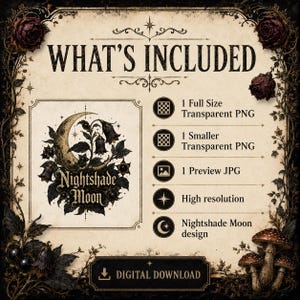 May include: A digital download graphic featuring a crescent moon and nightshade flowers with the text Nightshade Moon. The image includes a list of included files: 1 Full Size Transparent PNG, 1 Smaller Transparent PNG, 1 Preview JPG, High resolution, and Nightshade Moon design.