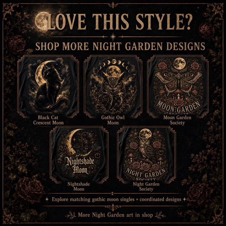 Pode incluir: Uma cole&ccedil;&atilde;o de cinco designs gr&aacute;ficos de tema escuro com ilustra&ccedil;&otilde;es em tons dourados de um gato preto, corujas, uma mariposa e luas. O texto inclui LOVE THIS STYLE?, SHOP MORE NIGHT GARDEN DESIGNS, Black Cat Crescent Moon, Gothic Owl Moon, Moon Garden Society, Nightshade Moon e Night Garden Society.