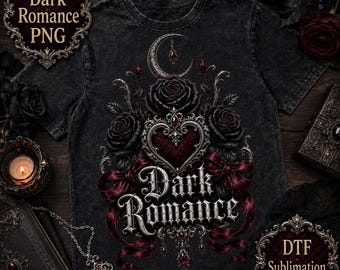 Dark Romance PNG, Gothic Shirt DTF Design, Black Rose Heart Sublimation Graphic, Gothic Valentine T-Shirt PNG