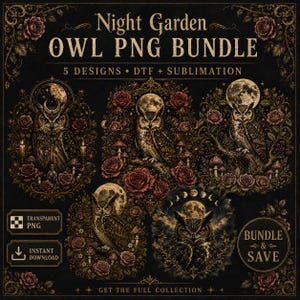 May include: A digital graphic collection titled Night Garden OWL PNG BUNDLE featuring five ornate illustrations of owls surrounded by dark red roses, mushrooms, and full moons. The text includes 5 DESIGNS, DTF + SUBLIMATION, TRANSPARENT PNG, INSTANT DOWNLOAD, and BUNDLE & SAVE.