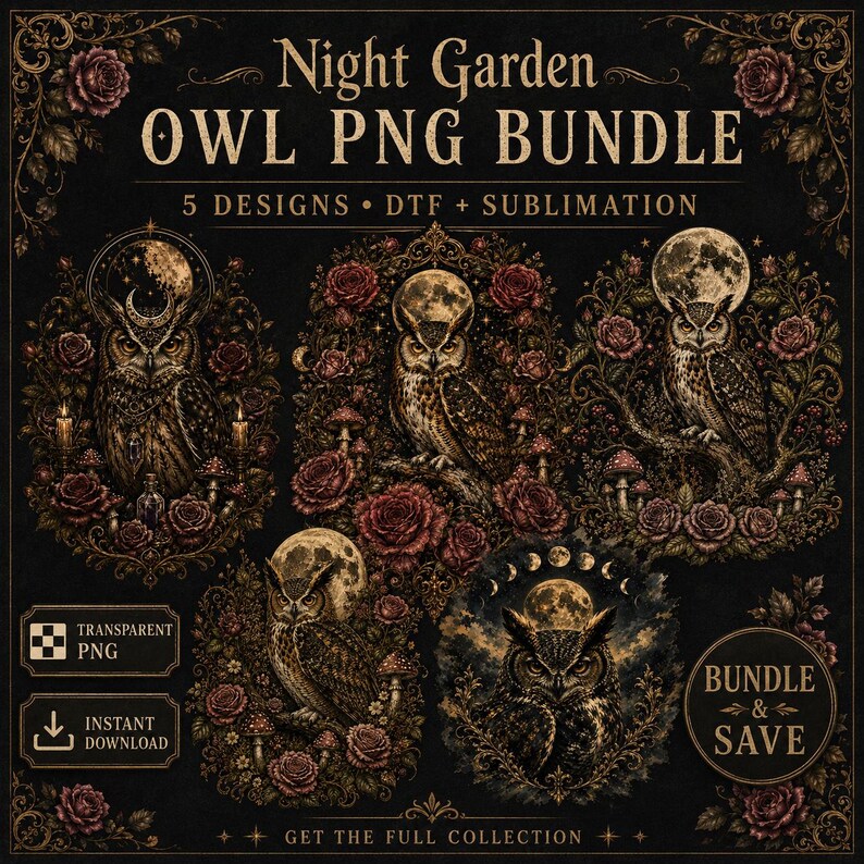 May include: A digital graphic collection titled Night Garden OWL PNG BUNDLE featuring five ornate illustrations of owls surrounded by dark red roses, mushrooms, and full moons. The text includes 5 DESIGNS, DTF + SUBLIMATION, TRANSPARENT PNG, INSTANT DOWNLOAD, and BUNDLE & SAVE.