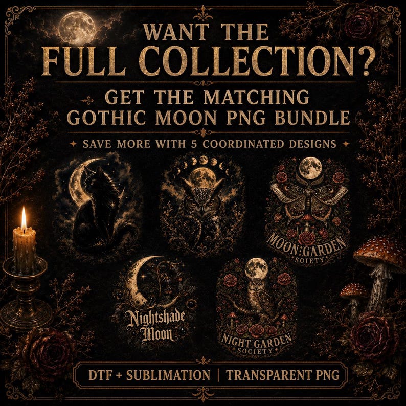 May include: A digital graphic featuring five gothic-themed illustrations including a cat, owl, moth, and moon motifs with text reading WANT THE FULL COLLECTION? GET THE MATCHING GOTHIC MOON PNG BUNDLE, Nightshade Moon, Moon Garden Society, and Night Garden Society.