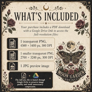 May include: A digital download information sheet titled WHAT'S INCLUDED featuring a moth, moon, and rose illustration with the text MOON GARDEN SOCIETY. It lists one 4500 x 5400 px transparent PNG, one 2700 x 3240 px transparent PNG, and one JPG preview.