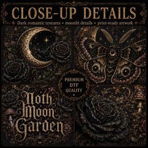Pode incluir: Uma folha gr&aacute;fica digital intitulada CLOSE-UP DETAILS com ilustra&ccedil;&otilde;es escuras e ornamentadas de uma lua crescente, rosas, uma mariposa e cogumelos. O texto diz Moth Moon Garden e PREMIUM DTF QUALITY em letras douradas sobre fundo preto.