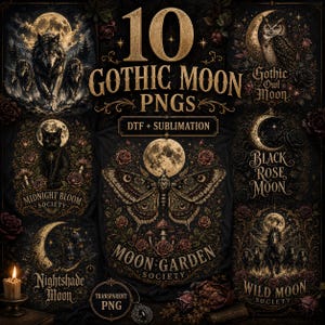 May include: A digital collection of 10 Gothic Moon PNG files for DTF and sublimation printing. The graphics feature dark, ornate illustrations of wolves, owls, cats, moths, and horses set against moonlit backgrounds with roses and gold text.