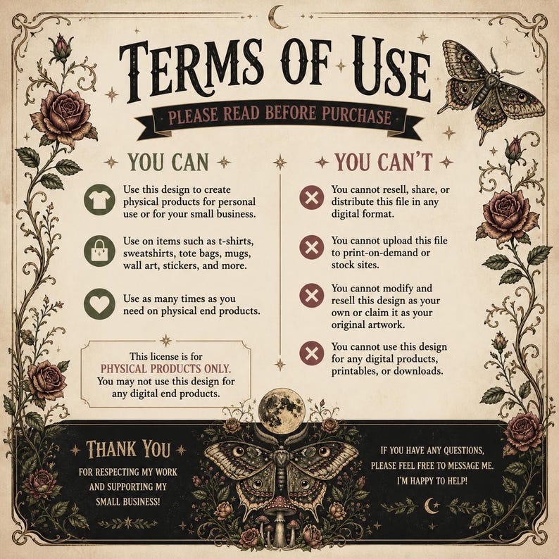 May include: A beige informational graphic titled Terms of Use with black text, featuring decorative rose vines on the sides and two moth illustrations. It outlines permitted and prohibited uses for physical products, including a thank you note.