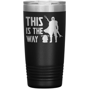 This is the Way Tumbler, Star Wars Travel Mug, Mandalorian Travel Mug