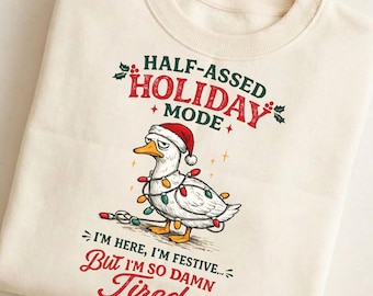 Half-Assed Holiday Mode PNG, Funny Christmas Goose Sublimation, Tired Holiday Shirt Design Digital Download
