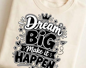 Dream Big Make It Happen Shirt, Motivational Graphic Tee, Inspirational Quote T-Shirt, Positive Mindset Gift for Her