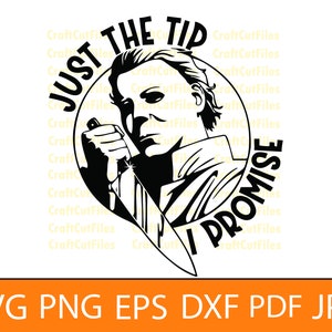 Just the Tip I Promise, Michael Myers, Horror Thema, Halloween, Clipart, SVG, PNG,EPS,Dxf,T-Shirt,Sticker, Clipart, Schneidedatei,