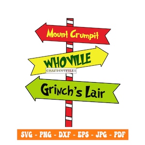 May include: A whimsical signpost with three directional arrows pointing to Mount Crumpit, Whoville, and Grinch's Lair. The arrows are red, yellow, and green, with black text. The signpost is red and white striped. The bottom of the image has the text "SVG - PNG - DXF - EPS - JPG - PDF".