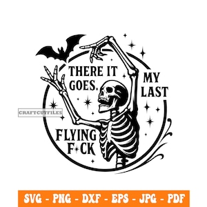 There It Goes My Last Flying F*ck SVG PNG DXF, Funny Skeleton Halloween, Sarcastic Skeleton with Bat Cut File for Cricut Silhouette