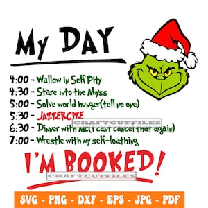 May include: A white graphic featuring a green Grinch character wearing a Santa hat, with a schedule of activities including "Wallow in Self Pity" and "I'M BOOKED!" in red text. The design includes SVG, PNG, DXF, EPS, JPG, and PDF file formats.