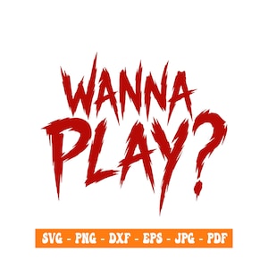 May include: A digital graphic design featuring the text WANNA PLAY? in a jagged, distressed red font. Below the text, an orange rectangular banner contains the white text SVG - PNG - DXF - EPS - JPG - PDF, indicating the available file formats.