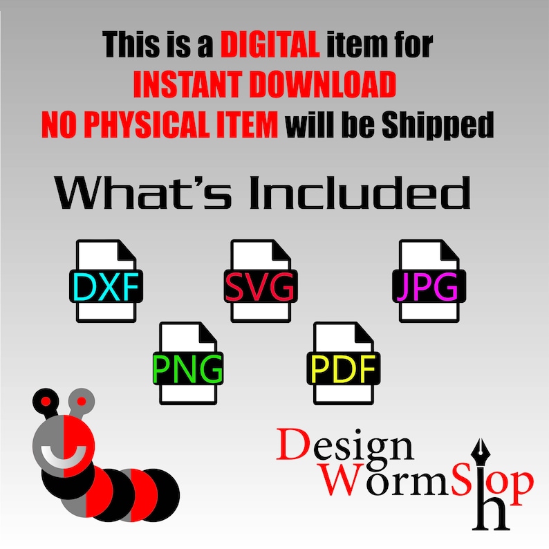 Puede incluir: Un conjunto de archivos de dise&ntilde;o gr&aacute;fico para descargar digitalmente incluye los formatos de archivo DXF, SVG, JPG, PNG y PDF. El texto "What's Included" est&aacute; en la parte superior de la imagen. El texto "Design WormSlop" est&aacute; en la parte inferior de la imagen.