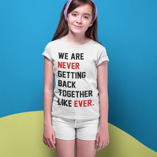 Youth Kids - We Are Never Getting Back Together Like Ever - TS humor funny fandom cute top - Md-Xl - Unisex Fit Soft T-shirt Youth