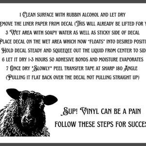 May include: A white instructional sign with black text and a black sheep illustration. The text reads: 1 CLEAN SURFACE WITH RUBBIN ALCOHOL AND LET DRY, 2 REMOVE THE LINER PAPER FROM DECAL, 3 WET AREA WITH SOAPY WATER, 4 PLACE DECAL, 5 SQUEEGEE, 6 DRY, 7 PEEL.