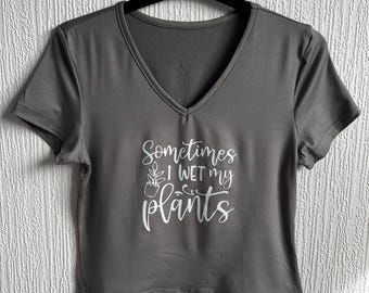 Sometimes I wet my plants cropped t-shirt, Gardening t-shirt, Gardener Gift