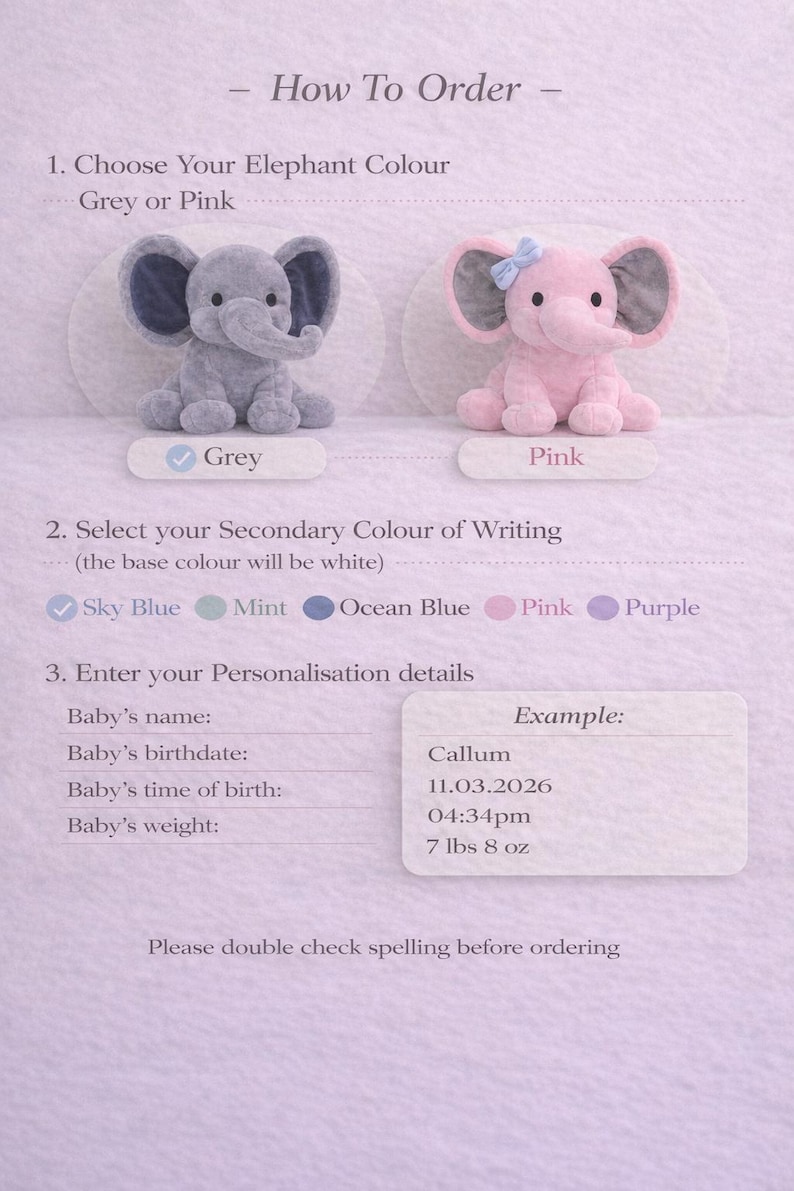May include: An instructional order form featuring two plush elephant toys, one grey and one pink with a blue bow. The text includes How To Order, options for elephant and writing colors, and fields for baby name, birthdate, time, and weight in lbs and oz.