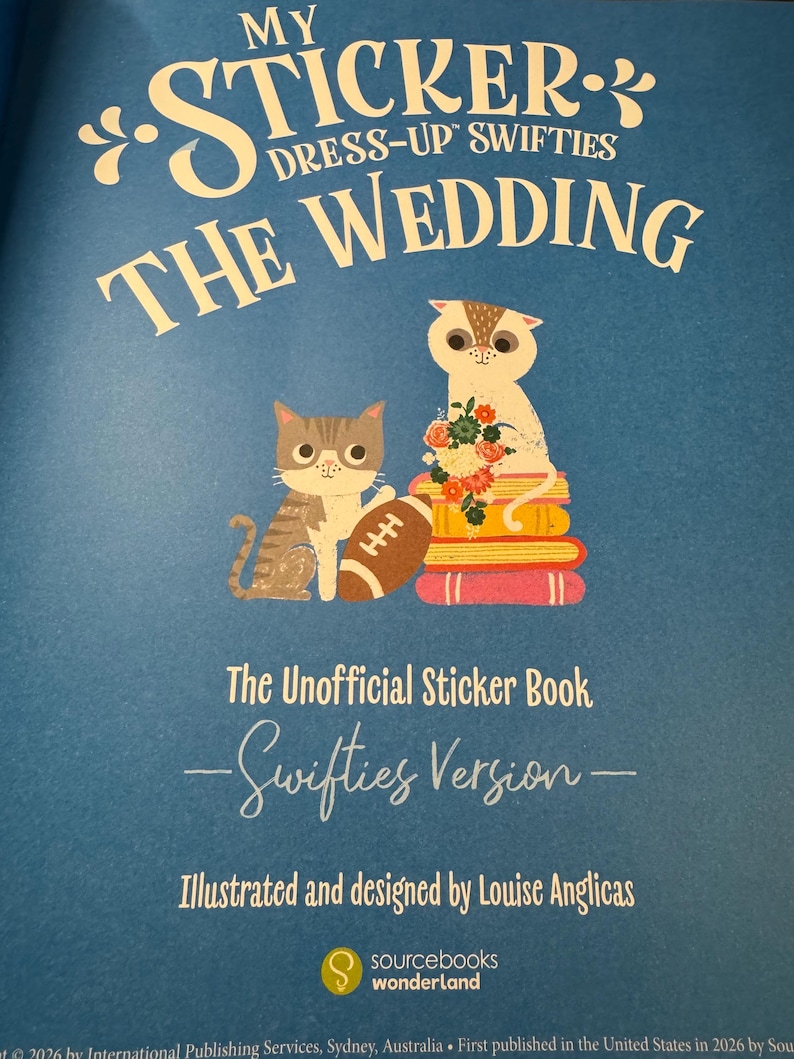 May include: A blue book cover with the title "MY STICKER DRESS-UP SWIFTIES THE WEDDING." Two cartoon cats are featured, one holding a football. The text "The Unofficial Sticker Book - Swifties Version - Illustrated and designed by Louise Anglicas" is also present.