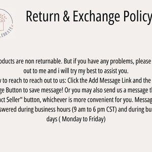 May include: Text on a white background with the words "Return & Exchange Policy". The text explains that all products are non-returnable, but if there are any problems, the seller will try to assist. It also explains how to contact the seller through the "Add Message Link" or the "Contact Seller" button. Messages will be answered during business hours from 9 am to 6 pm CST, Monday to Friday.