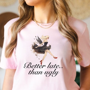 Better Late Than Ugly Blonde Fairy Model In High Heels T-Shirt, French Girls Stiletto Tshirt, Glam Parisian Fairycore Ladies Shirt