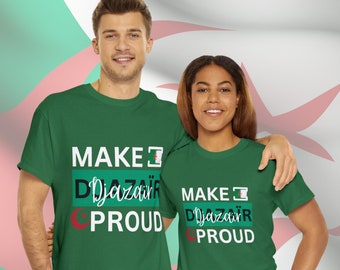 Make Djazair proud T-Shirt- Algeria DZ Patriotic Tee- Patriotic design-Unisex Heavy Cotton Tee