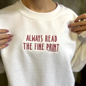 Pregnancy Announcement Embroidered Sweatshirt, I&#39;m Pregnant Sweatshirt, Always Read the Fine Print I&#39;m Pregnant Embroidered Crewneck