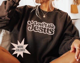 Love Like Jesus Sweatshirt | Christian Faith Crewneck Inspirational Sweater