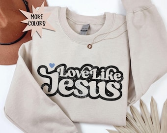 Love Like Jesus Sweatshirt | Christian Faith Crewneck Inspirational Sweater