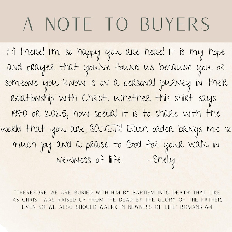 May include: A handwritten note to buyers on a beige background. The note expresses the seller's hope and prayer that the buyer is on a personal journey with Christ. The note also includes a quote from Romans 6:4, "Therefore we are buried with him by baptism into death that like as Christ was raised up from the dead by the glory of the Father, even so we also should walk in newness of life."