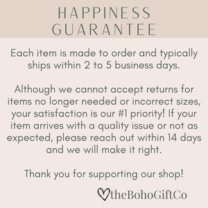 May include: A beige graphic with the text "HAPPINESS GUARANTEE" at the top. The text below states items are made to order and typically ship within 2-5 business days. It also states satisfaction is a priority and to reach out with any issues.