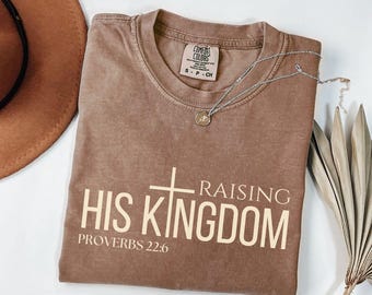 Raising His Kingdom Comfort Colors TShirt, Proverbs 22:6 Tshirt, Christian Mom Shirt, Christian Mama Gift, Motherhood is Kingdom Work Tee