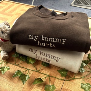 Embroidered Sweatshirt, My Tummy Hurts Sweatshirt, Funny Embroidered Crewneck, Quirky Quote Jumper, Viral Tummy Hurts Shirt, Gift For Her