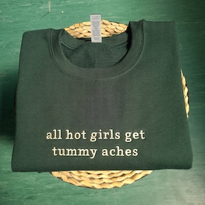 All Hot Girls Get Tummy Aches Sweatshirt, Embroidered Tummy Ache Crewneck, Tummy Ache Survivor Jumper, Gift For Girlfriend, Gift For Mom