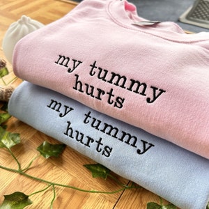 Embroidered Sweatshirt, Personalised My Tummy Hurts Sweatshirt, Custom Gift for Girlfriend, Tummy Hurts Shirt for Women, Gift For Girlfriend