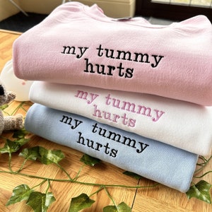 Embroidered Sweatshirt, My Tummy Hurts Embroidered Sweatshirt, Cozy Embroidered Sweatshirt, Gift for Her Funny Sweatshirt, Gift For Mum