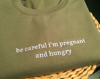Be Careful I'm Pregnant And Hungry Sweatshirt, Embroidered Pregnancy Sweatshirt, Maternity Sweater, Funny Pregnant Gift, New Mum Gift