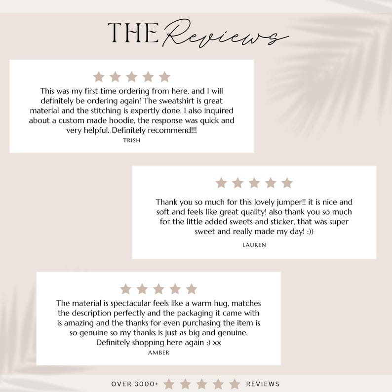 May include: A beige graphic with the text "THE Reviews" in a handwritten font. The graphic includes customer reviews with star ratings and testimonials about product quality and customer service. The reviews are from Trish, Lauren, and Amber.
