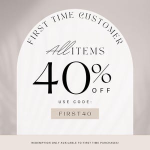 May include: A white arched sign with the text "FIRST TIME CUSTOMER" and "All ITEMS 40% OFF". The text "USE CODE: FIRST40" is also displayed. The bottom of the sign reads "REDEMPTION ONLY AVAILABLE TO FIRST TIME PURCHASES!"