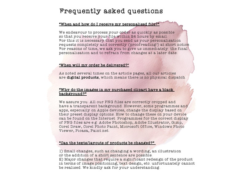 May include: A pink and white watercolour background with text answering frequently asked questions about digital products. The text includes information about personalisation, delivery, and image backgrounds. It also explains that major changes to the product design cannot be made.
