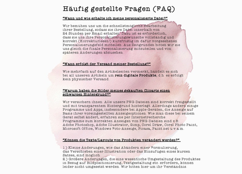 May include: A pink and white watercolour background with text in black. The text is a frequently asked questions (FAQ) section with answers to questions about personalised files, shipping, and image backgrounds. The text also includes information about making changes to products.