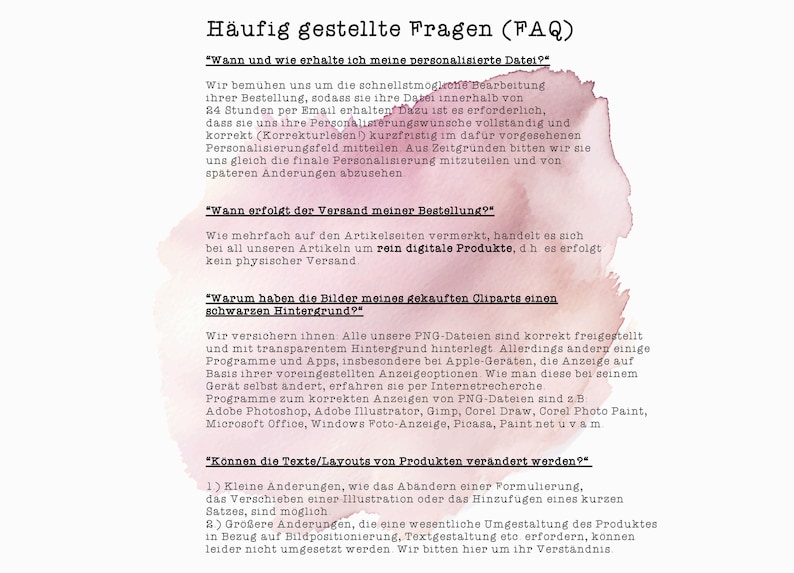May include: A pink and white watercolour background with text in black. The text is a frequently asked questions (FAQ) section with answers to questions about personalised files, shipping, and image backgrounds. The text also includes information about making changes to products.
