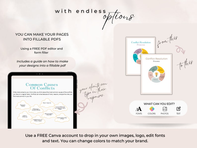 May include: A digital illustration showing how to make a PDF fillable. The image shows a tablet screen with a graphic titled "Common Causes of Conflicts" and a guide on how to make a PDF fillable. The image also shows two different versions of a graphic titled "Conflict Resolution Process". The text "You can make your pages into fillable PDFs" is displayed on the image. The text "Using a FREE PDF editor and form filler" is displayed on the image. The text "Includes a guide on how to make your designs into a fillable pdf" is displayed on the image. The text "What can you edit?" is displayed on the image. The text "Fonts, Colors, Photos, Text" is displayed on the image. The text "Use a FREE Canva account to drop in your own images, logo, edit fonts and text. You can change colors to match your brand." is displayed on the image.