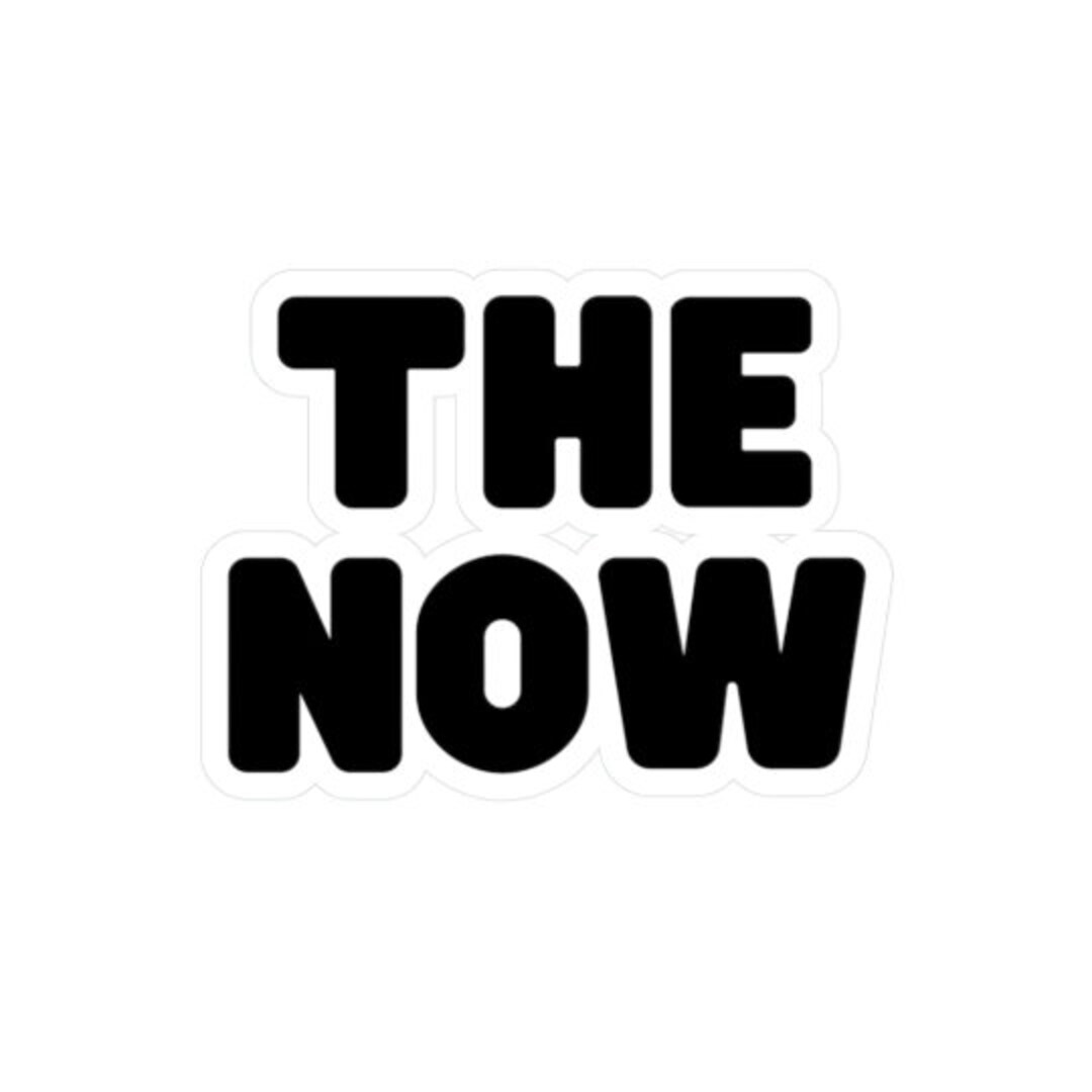 The Now Sticker Kiss-cut Vinyl Decals Conscious Funny Humorous Stickers ...